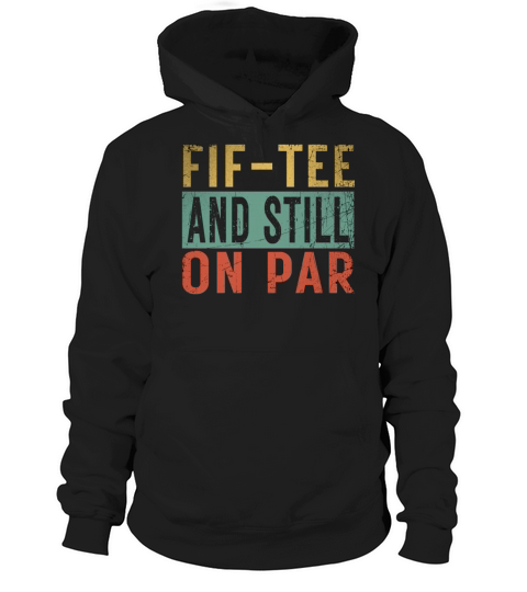 Funny 50th Birthday Golf Lover Fif-tee and still o Hoodie Unisex