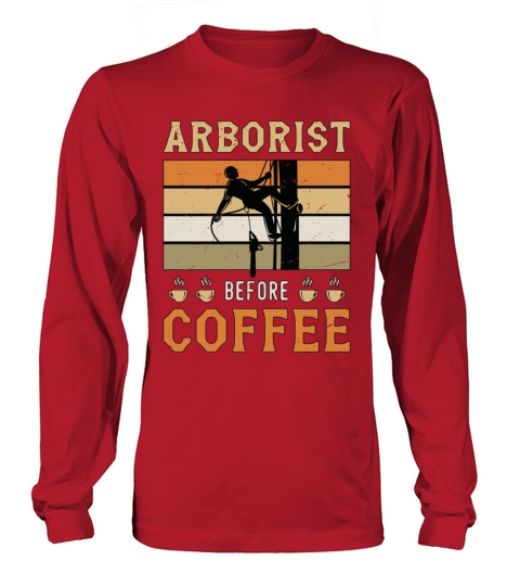 Arborist Before Coffee Tree Surgeon Coffee Lover Long sleeved Unisex