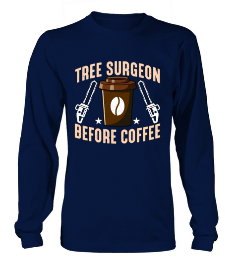 Tree Surgeon Before Coffee Arborist Coffee Lover Long sleeved Unisex