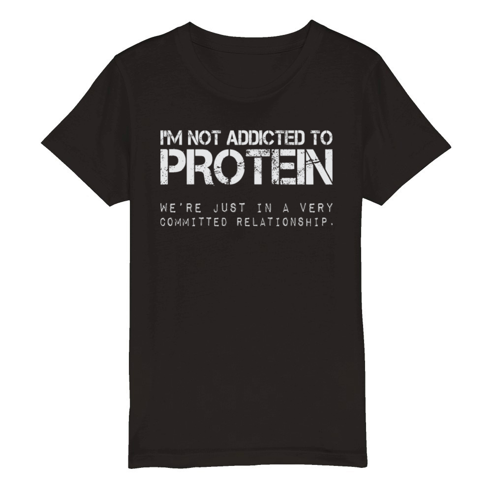 Im Not Addicted To Protein Funny Gym Quote Organic Kids Crewneck T-shirt