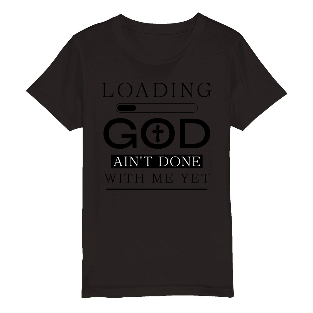 Loading God Aint Done With Me Yet Funny Christian Organic Kids Crewneck T-shirt