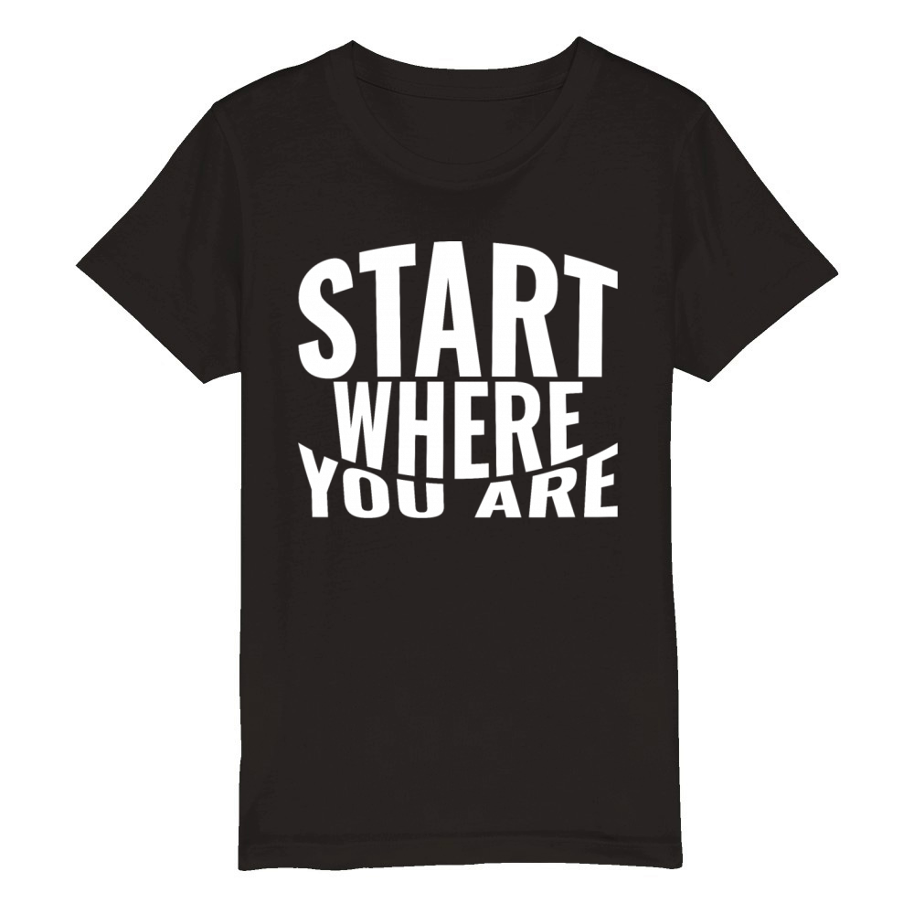 Start where you are Organic Kids Crewneck T-shirt