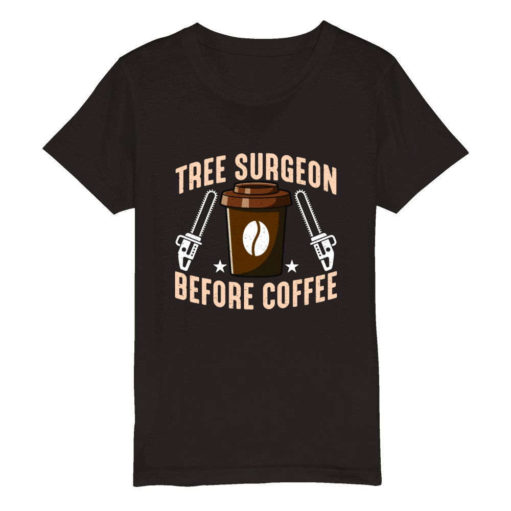 Tree Surgeon Before Coffee Arborist Coffee Lover Organic Kids Crewneck T-shirt