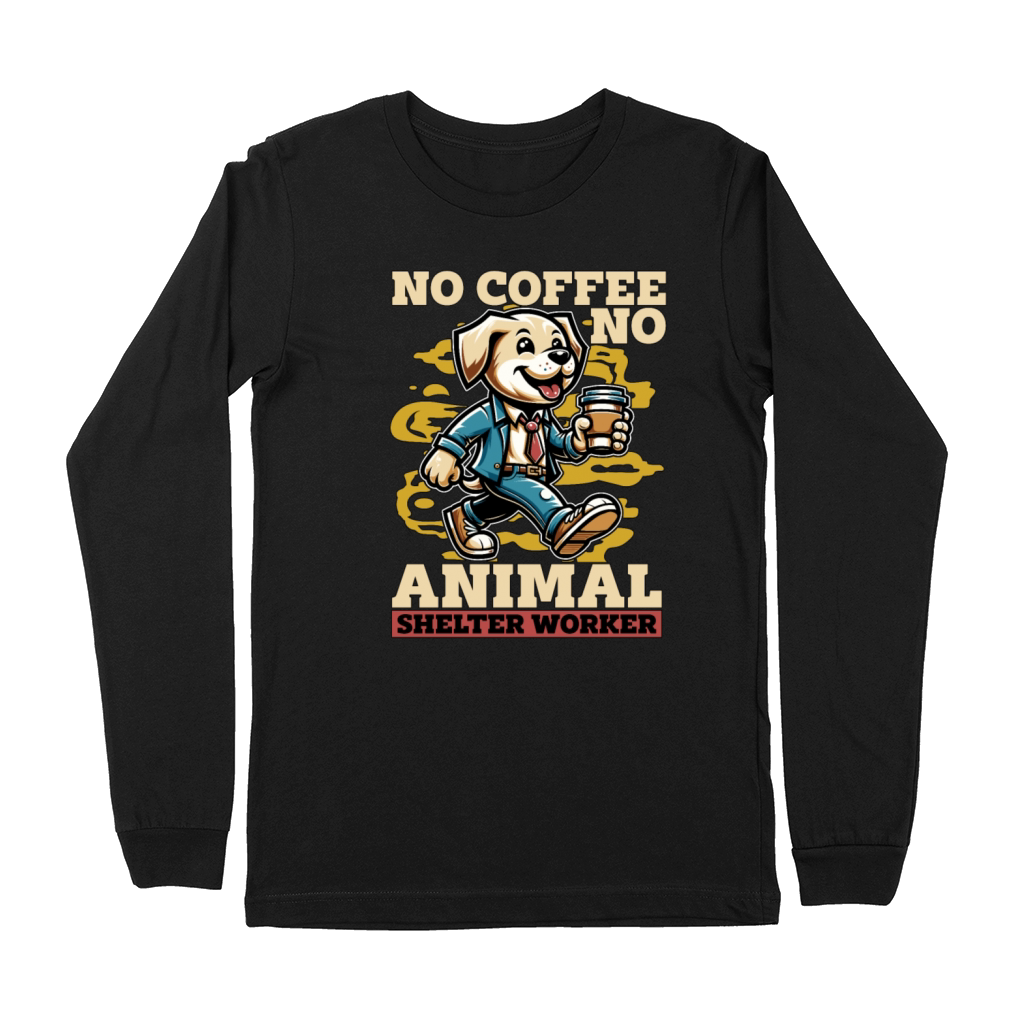 Animal Shelter No Coffee No Dog Owner Coffee Lover Premium Long Sleeve