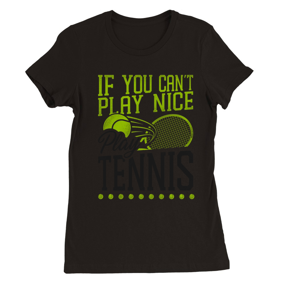 Funny Tennis Player Racket If You Premium Womens Crewneck T-shirt