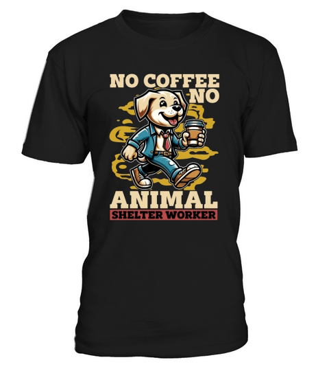 Animal Shelter No Coffee No Dog Owner Coffee Lover T-Shirt Unisex
