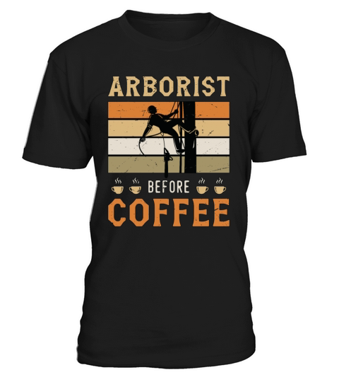 Arborist Before Coffee Tree Surgeon Coffee Lover T-Shirt Unisex