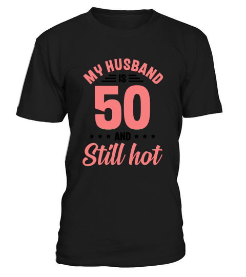 My Husband is 50 Still Smoking Hot Funny 50th T-Shirt Unisex