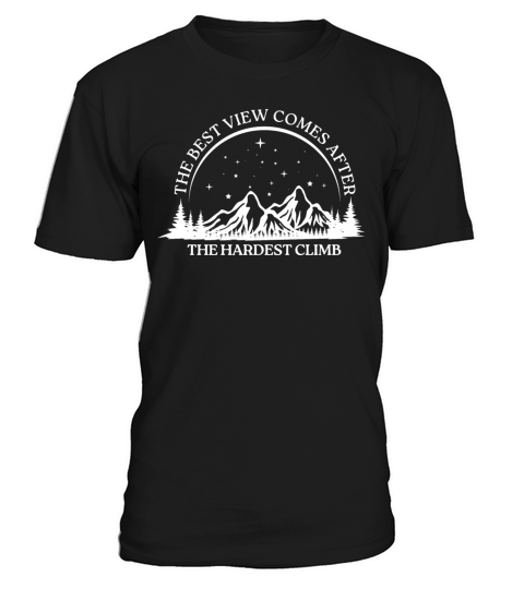 The Best View Comes After the Hard Climb T-Shirt Unisex