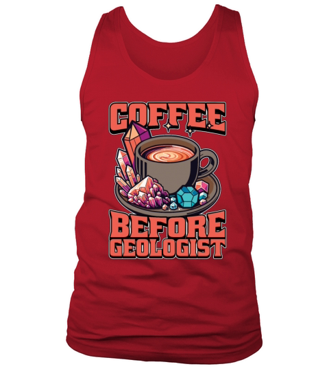Geologist Coffee Before Geoscientist Coffee Lover Tank Top Unisex