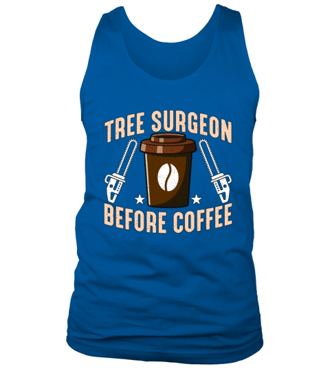 Tree Surgeon Before Coffee Arborist Coffee Lover Tank Top Unisex