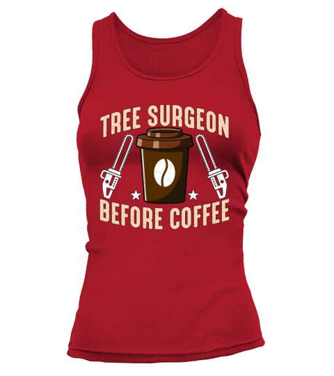Tree Surgeon Before Coffee Arborist Coffee Lover Tank top Woman