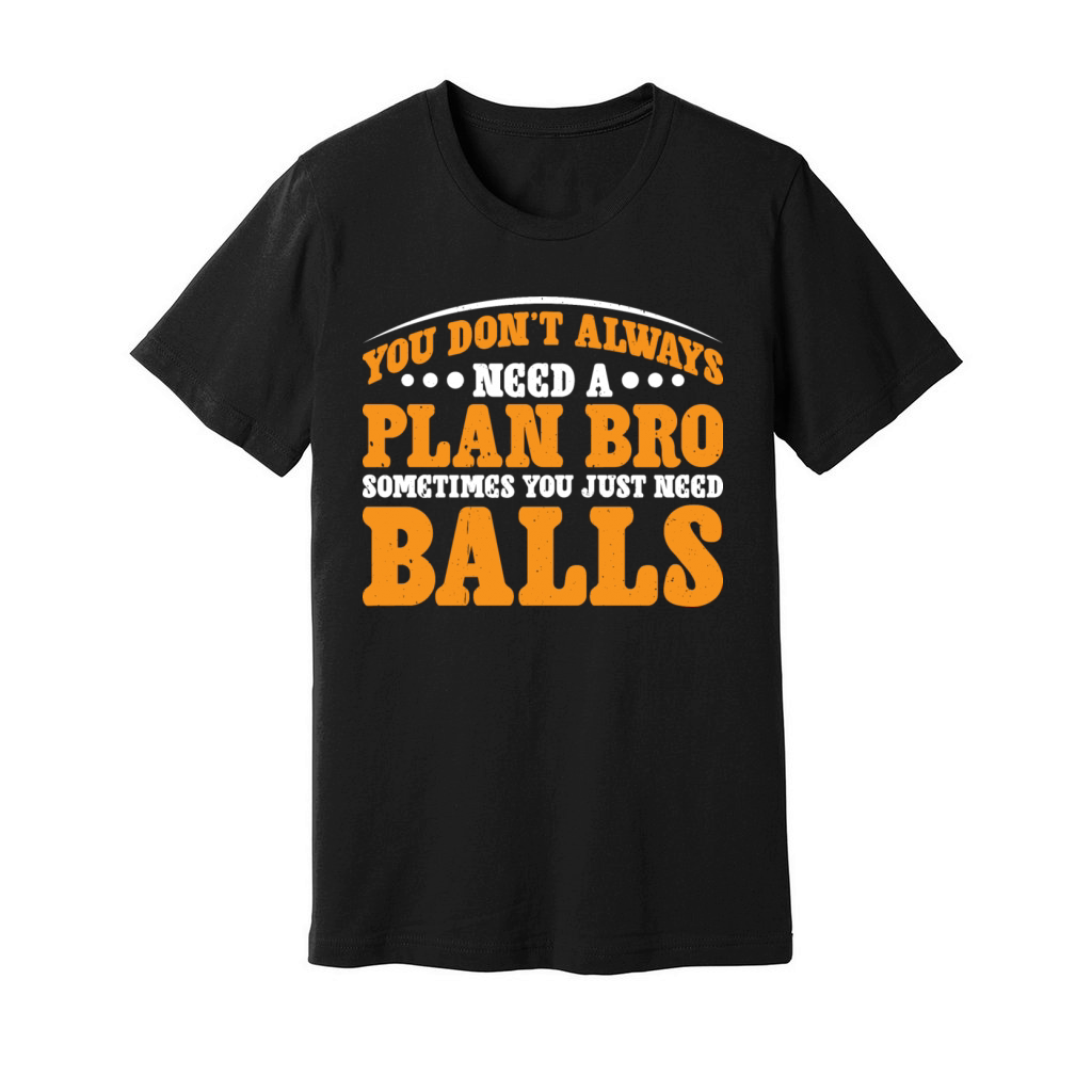 No Plan Needed Just Balls Bro 3 Unisex Jersey Tee