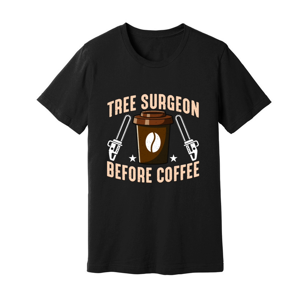 Tree Surgeon Before Coffee Arborist Coffee Lover Unisex Jersey Tee