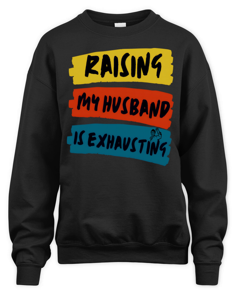 Raising My Husband Is Exhausting Funny Wife Quote Unisex Premium Crewneck Sweatshirt