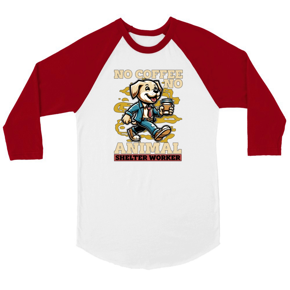 Animal Shelter No Coffee No Dog Owner Coffee Lover Unisex ¾ sleeve Raglan T-shirt