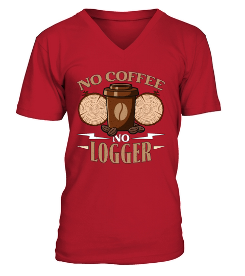 Logging No Coffee No Arborist Coffee Lover Logger V-Neck T-shirt