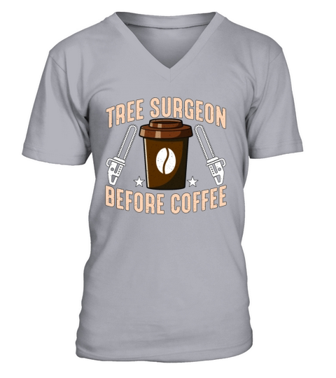 Tree Surgeon Before Coffee Arborist Coffee Lover V-Neck T-shirt