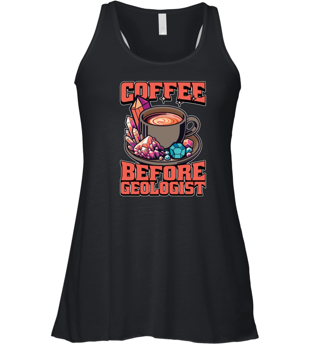 Geologist Coffee Before Geoscientist Coffee Lover Women's Flowy Tank Top