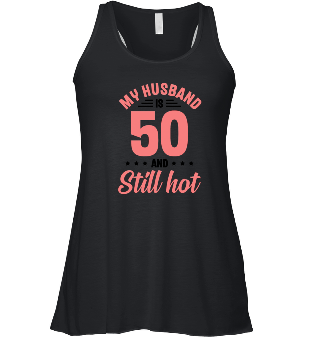 My Husband is 50 Still Smoking Hot Funny 50th Women's Flowy Tank Top