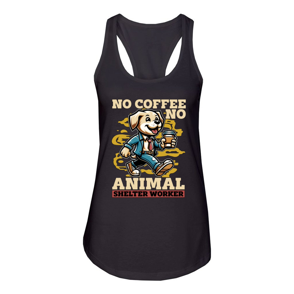 Animal Shelter No Coffee No Dog Owner Coffee Lover Women's Racerback Tank