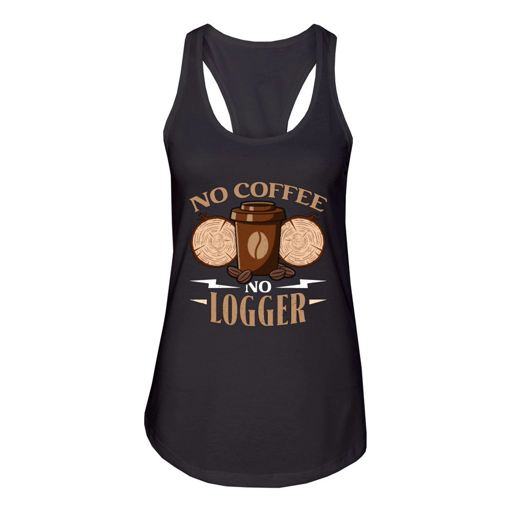 Logging No Coffee No Arborist Coffee Lover Logger Women's Racerback Tank