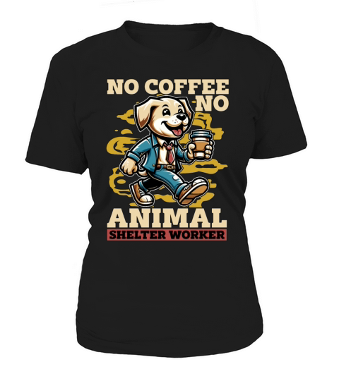Animal Shelter No Coffee No Dog Owner Coffee Lover Women's T-Shirt