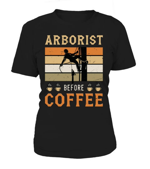 Arborist Before Coffee Tree Surgeon Coffee Lover Women's T-Shirt