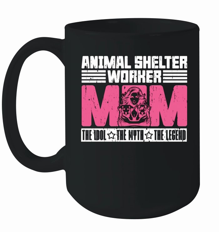 Animal Shelter Worker Mom The Idol The Dog Lover Ceramic Mug