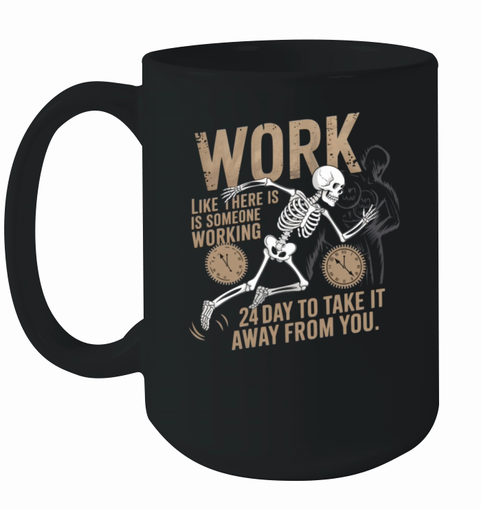 Work like there is someone working 24 hours Ceramic Mug