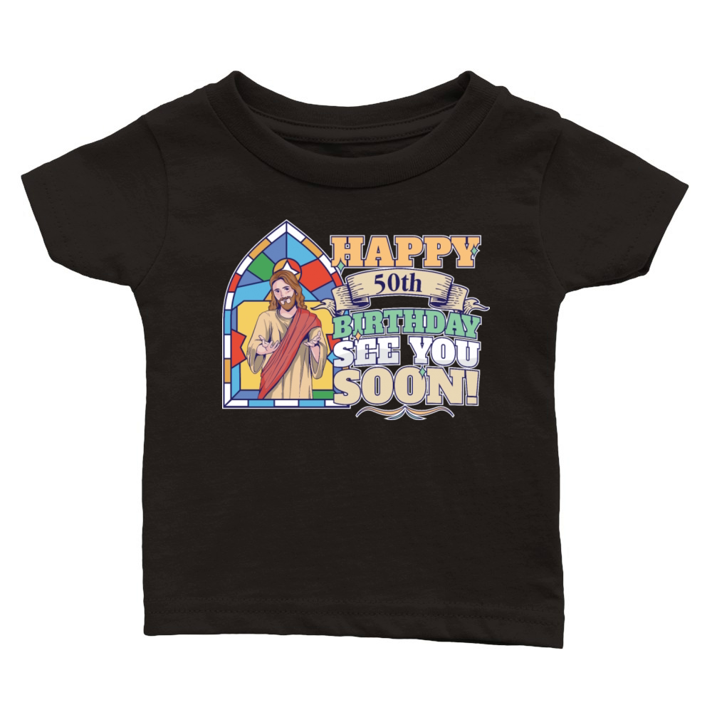 Happy 50th Birthday See You Soon Funny Jesus Meme Classic Baby Crewneck T-shirt