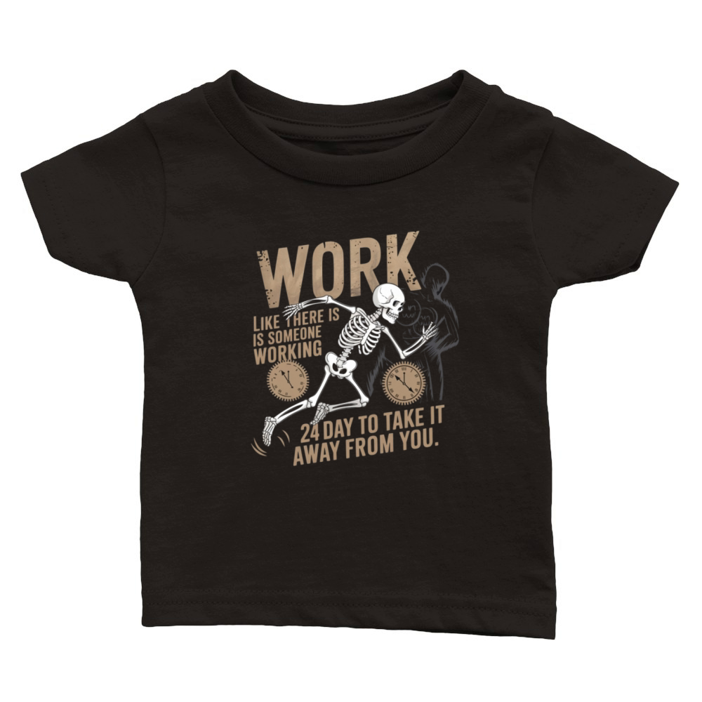 Work like there is someone working 24 hours Classic Baby Crewneck T-shirt