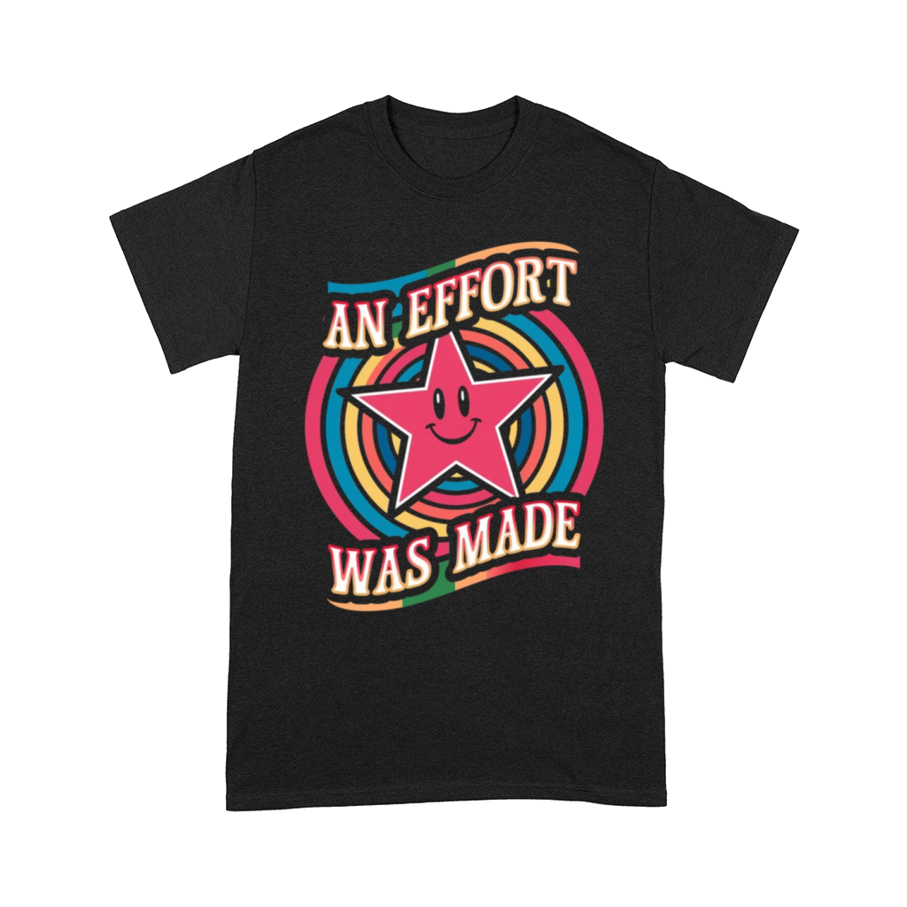 An Effort Was Made Motivational Quote Comfort T-shirt
