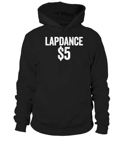 Lapdance 5 Dollars Funny Adult Humor Lap Dance Hoodie Unisex
