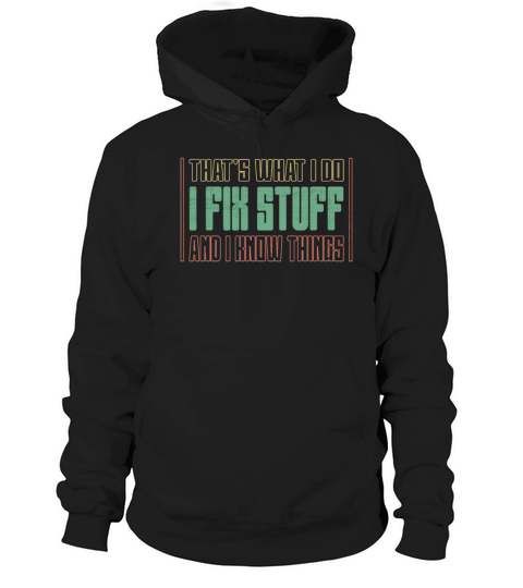 Thats What I Do - I Fix Stuff And I Know Things Hoodie Unisex