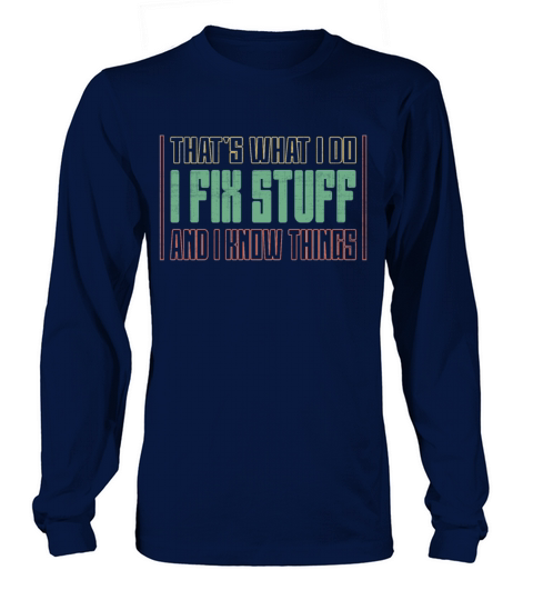Thats What I Do - I Fix Stuff And I Know Things Long sleeved Unisex
