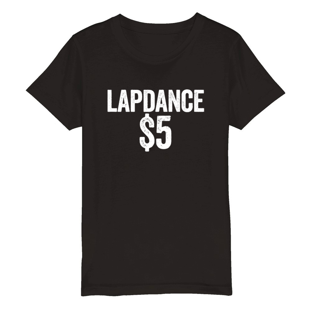 Lapdance 5 Dollars Funny Adult Humor Lap Dance Organic Kids Crewneck T-shirt