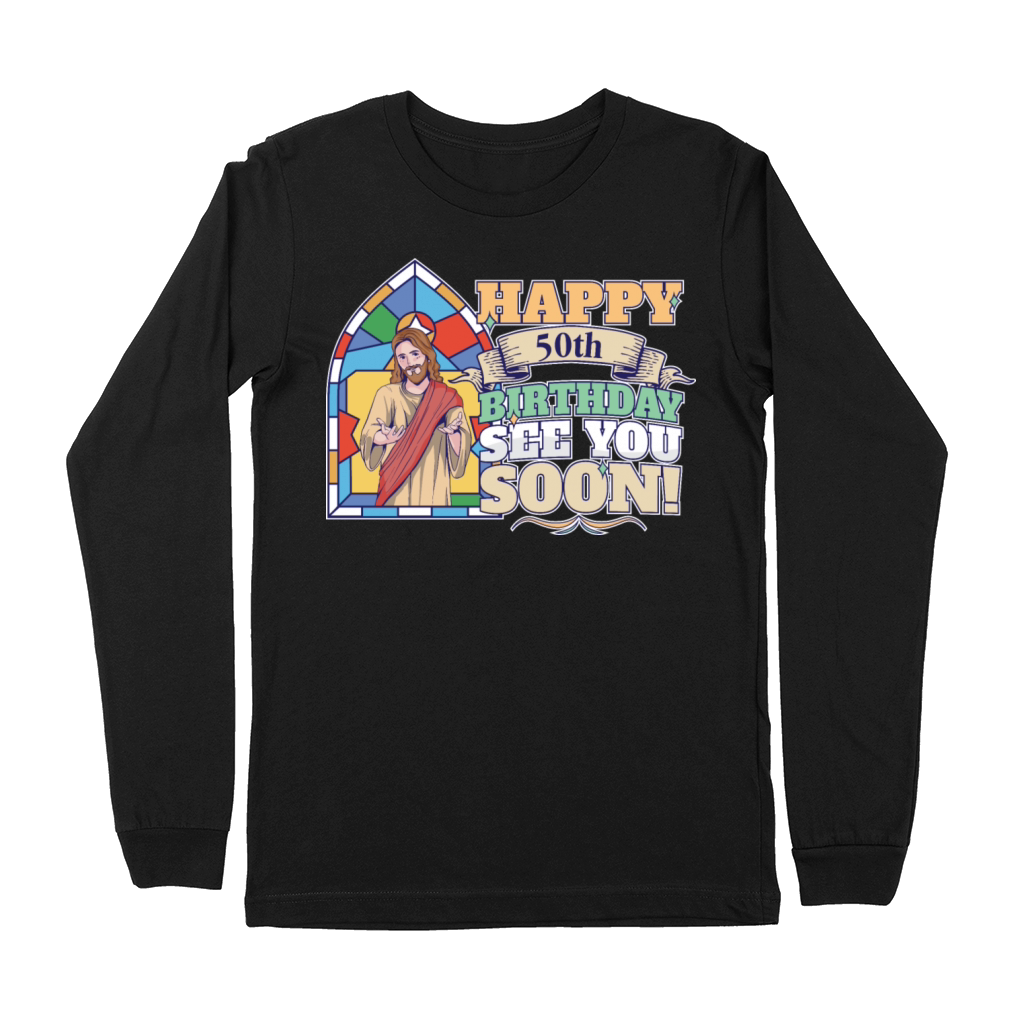 Happy 50th Birthday See You Soon Funny Jesus Meme Premium Long Sleeve