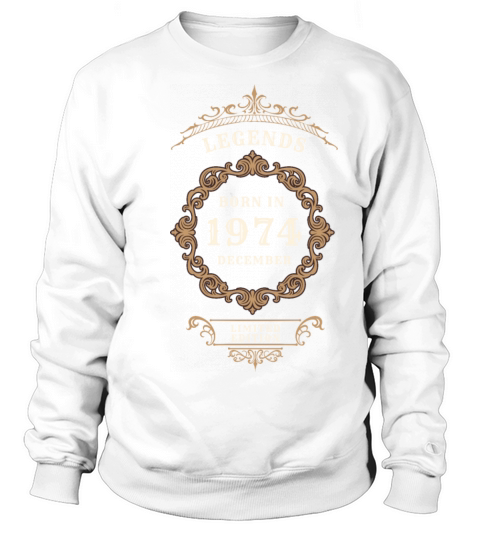 Born in Dec 1974 - Limited Edition Sweatshirt Unisex