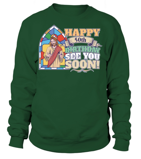 Happy 50th Birthday See You Soon Funny Jesus Meme Sweatshirt Unisex