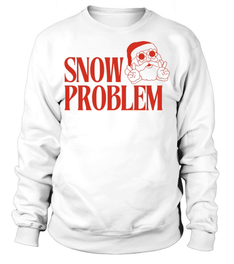 Snow Problem Funny Xmas Meme Sweatshirt Unisex