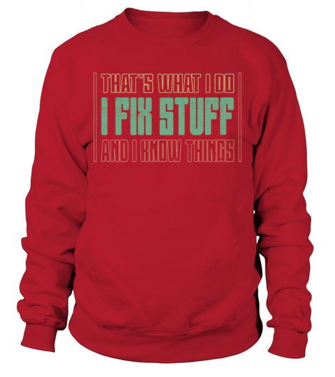 Thats What I Do - I Fix Stuff And I Know Things Sweatshirt Unisex