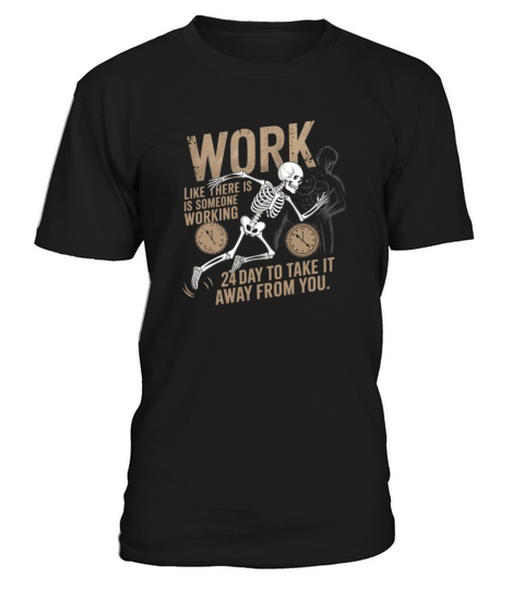 Work like there is someone working 24 hours T-Shirt Unisex