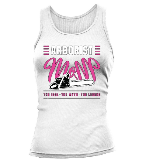 Arborist Mom The Idol The Myth The Tree Specialist Tank top Woman