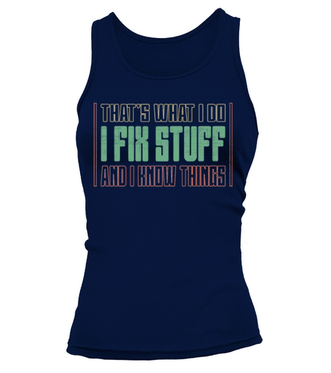 Thats What I Do - I Fix Stuff And I Know Things Tank top Woman