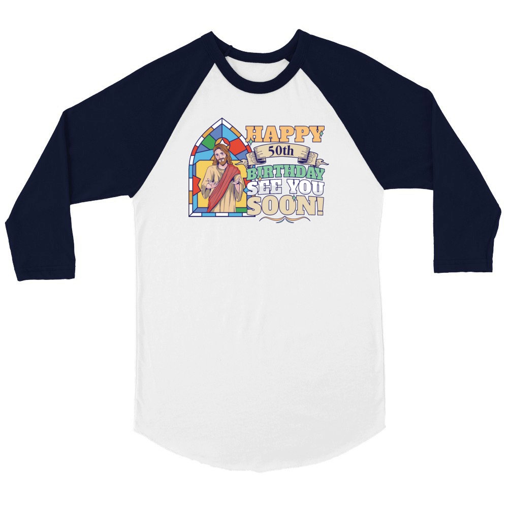 Happy 50th Birthday See You Soon Funny Jesus Meme Unisex ¾ sleeve Raglan T-shirt