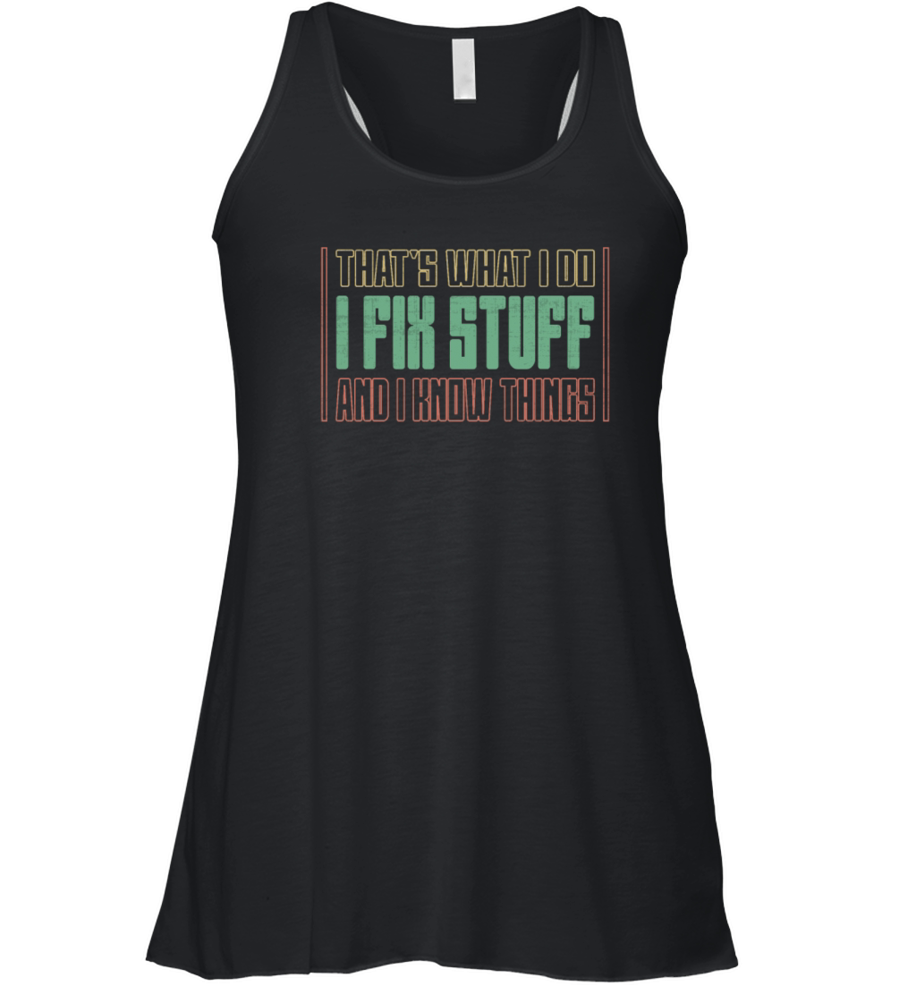 Thats What I Do - I Fix Stuff And I Know Things Women's Flowy Tank Top