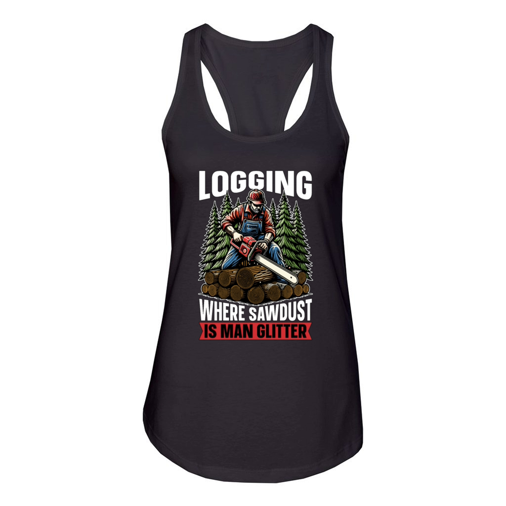 Logging Where Sawdust Is Man Glitter Woodcutter Women's Racerback Tank