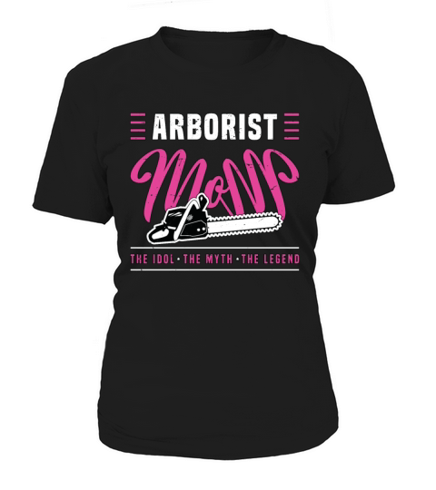 Arborist Mom The Idol The Myth The Tree Specialist Women's T-Shirt