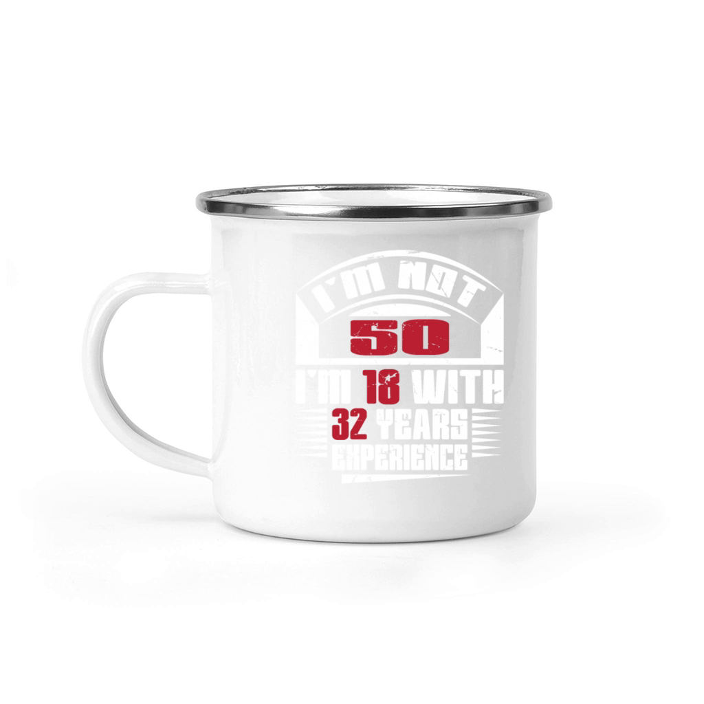 Im not 50 Im 18 with 32 years experience Camping Mug